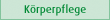 K�rperpflege