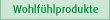Wohlf�hlprodukte
