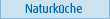 Naturk�che