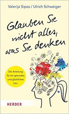Die Anleitung für ein gesundes und glückliches Hirn. Sipos und Schweiger