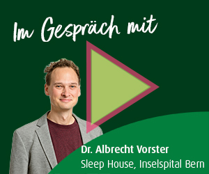 Interview mit Dr. Albrecht Vorster Sleep House, Inselspital Bern Dr. Albrecht Vorster